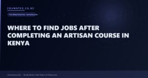 Where to Find Jobs After Completing an Artisan Course in Kenya