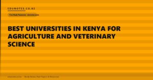 Best Universities in Kenya for Agriculture and Veterinary Science