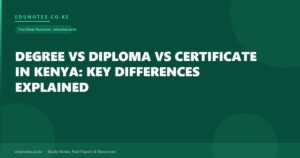 Degree vs Diploma vs Certificate in Kenya: Key Differences Explained
