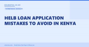 HELB Loan Application Mistakes to Avoid in Kenya