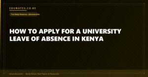 How to Apply for a University Leave of Absence in Kenya