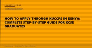 How to Apply Through KUCCPS in Kenya: Complete Step-by-Step Guide for KCSE Graduates