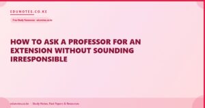 How to Ask a Professor for an Extension Without Sounding Irresponsible