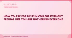 How to Ask for Help in College Without Feeling Like You Are Bothering Everyone