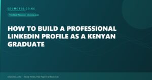 How to Build a Professional LinkedIn Profile as a Kenyan Graduate