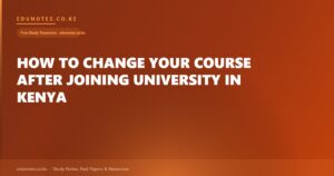 How to Change Your Course After Joining University in Kenya
