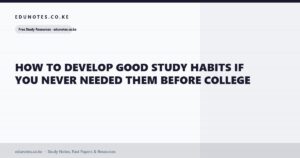 How to Develop Good Study Habits If You Never Needed Them Before College