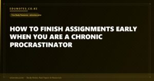How to Finish Assignments Early When You Are a Chronic Procrastinator