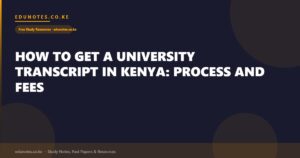 How to Get a University Transcript in Kenya: Process and Fees