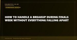 How to Handle a Breakup During Finals Week Without Everything Falling Apart