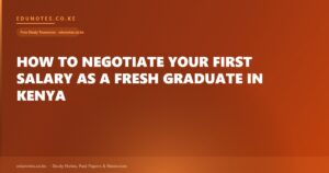 How to Negotiate Your First Salary as a Fresh Graduate in Kenya