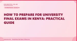 How to Prepare for University Final Exams in Kenya: Practical Guide