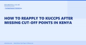 How to Reapply to KUCCPS After Missing Cut-Off Points in Kenya