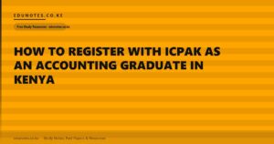 How to Register with ICPAK as an Accounting Graduate in Kenya