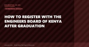 How to Register with the Engineers Board of Kenya After Graduation