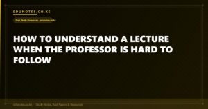 How to Understand a Lecture When the Professor Is Hard to Follow