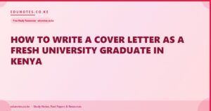 How to Write a Cover Letter as a Fresh University Graduate in Kenya