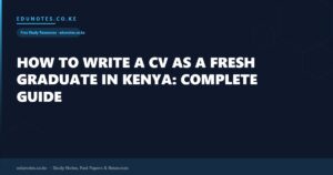 How to Write a CV as a Fresh Graduate in Kenya: Complete Guide