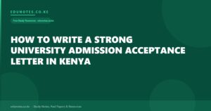 How to Write a Strong University Admission Acceptance Letter in Kenya