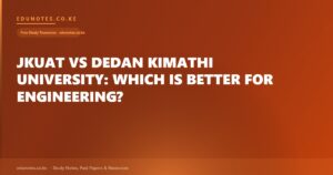 JKUAT vs Dedan Kimathi University: Which Is Better for Engineering?