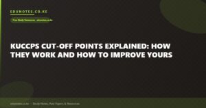 KUCCPS Cut-Off Points Explained: How They Work and How to Improve Yours