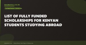 List of Fully Funded Scholarships for Kenyan Students Studying Abroad