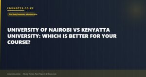 University of Nairobi vs Kenyatta University: Which Is Better for Your Course?