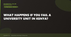 What Happens If You Fail a University Unit in Kenya?