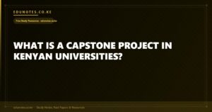 What Is a Capstone Project in Kenyan Universities?