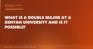 What Is a Double Major at a Kenyan University and Is It Possible?