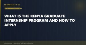 What Is the Kenya Graduate Internship Program and How to Apply
